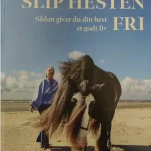 Slip Hesten Fri - Sådan giver du din hest et godt liv
